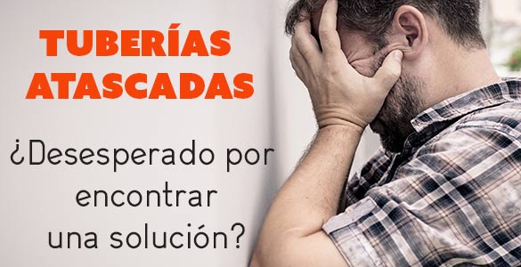 Tuberías atascadas ¿desesperado por encontrar una solución?